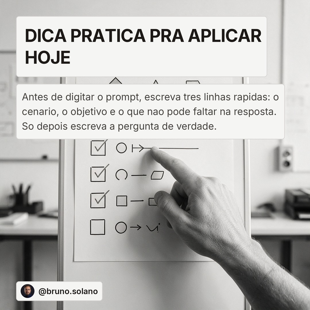 Slide 4: Dica pratica pra aplicar hoje. Antes de digitar o prompt, escreva tres linhas rapidas.